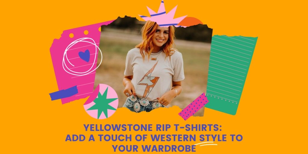 Yellowstone Rip T-Shirts Add A Touch Of Western Style To Your Wardrobe