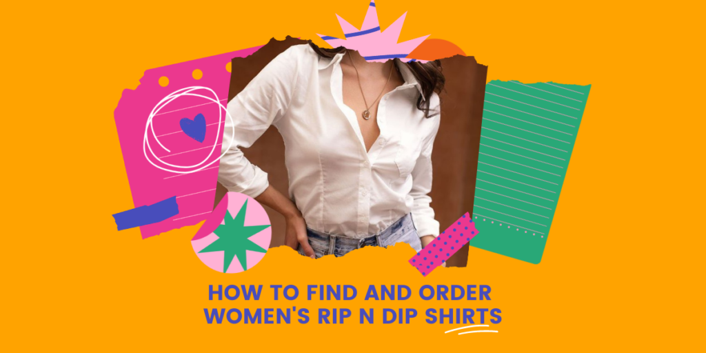 How To Find And Order Women's Rip n Dip Shirts