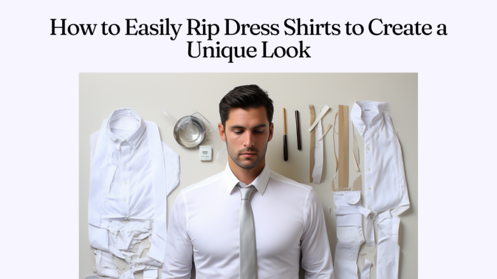 How to Easily Rip Dress Shirts to Create a Unique Look