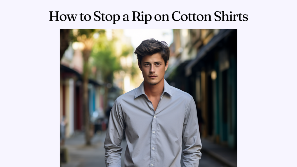 How to Stop a Rip on Cotton Shirts