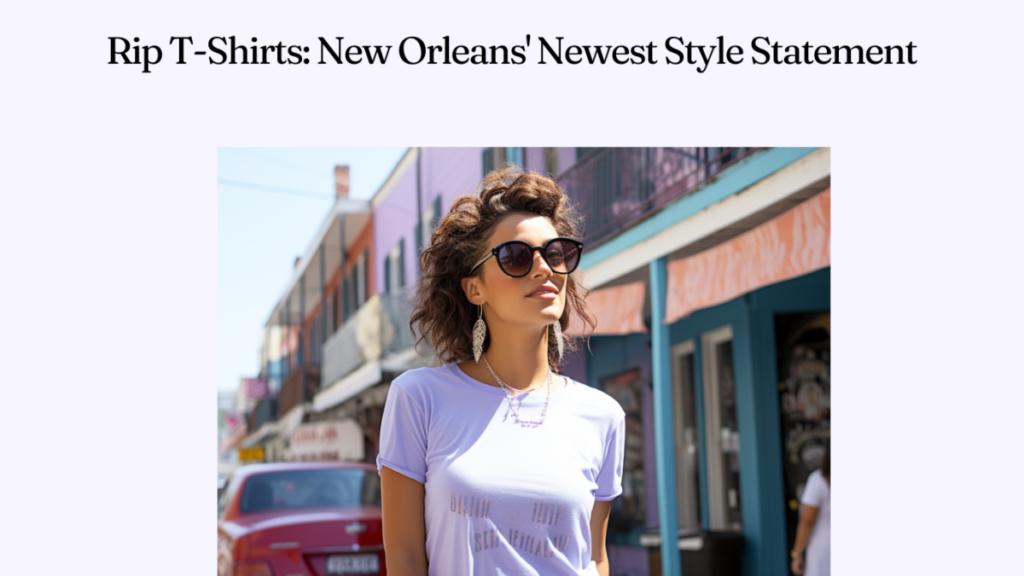 Rip T-Shirts: New Orleans' Newest Style Statement